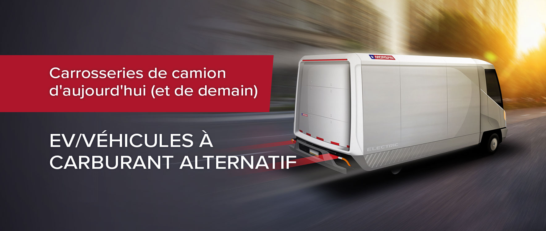 Carrosseries de camion de Morgan pour véhicules électriques et à carburant alternatif